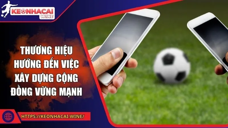 Thương hiệu hướng đến việc xây dựng cộng đồng vững mạnh