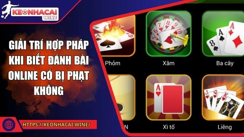 Giải trí hợp pháp khi biết đánh bài online có bị phạt không