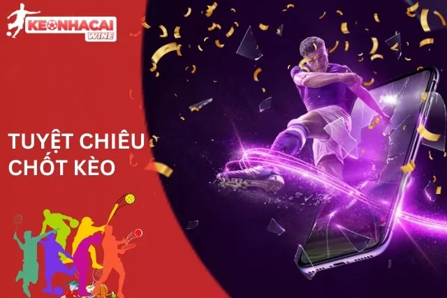 Kèo Hiệp 2: Tuyệt Chiêu Chốt Kèo