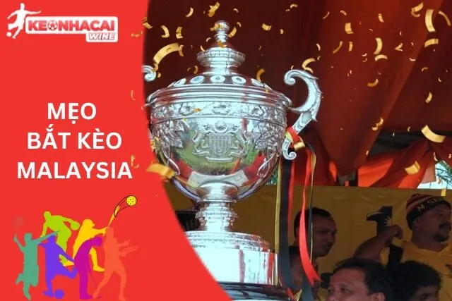 Mẹo bắt kèo Malaysia để hội viên áp dụng ngay